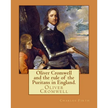 Oliver Cromwell and the rule of the Puritans in England. By: Charles (Harding) Firth. illustrated: edited By: Evelyn Abbott (10 March 1843 - 3 Septemb