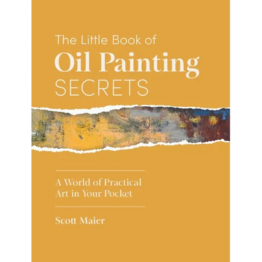 The Little Book of Oil Painting Secrets: A World of Practical Art in Your Pocket