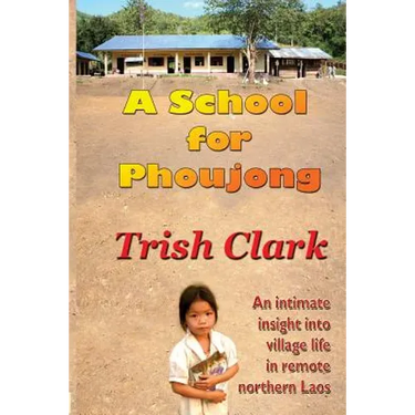 A School For Phoujong: An intimate insight into village life in remote northernLaos