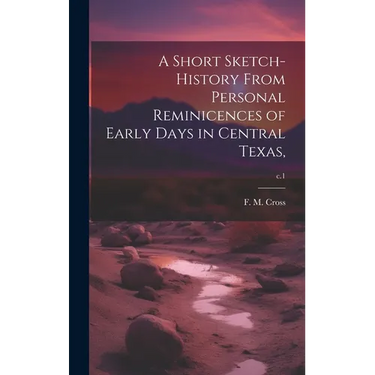 A Short Sketch-history From Personal Reminicences of Early Days in Central Texas; c.1