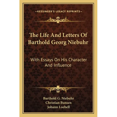 The Life And Letters Of Barthold Georg Niebuhr: With Essays On His Character And Influence