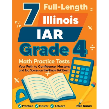7 Full-Length Illinois IAR Grade 4 Math Practice Tests: Your Path to Confidence, Mastery, and Top Scores on the Illinois IAR Exam
