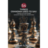 54 Things Grandma Used To Say: A Book Of Proverbs: Wisdom From The Ancestors