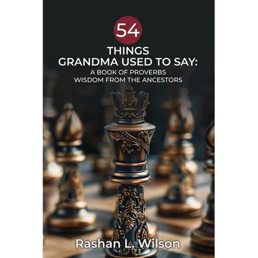 54 Things Grandma Used To Say: A Book Of Proverbs: Wisdom From The Ancestors