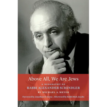Above All, We Are Jews: A Biography of Rabbi Alexander Schindler