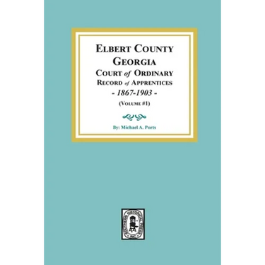 Elbert County, Georgia Court of Ordinary, Record of Apprentices, 1867-1903 (Volume #1)
