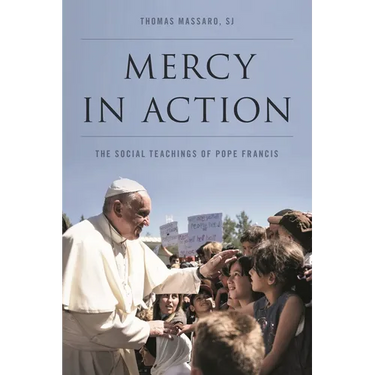 Mercy in Action: The Social Teachings of Pope Francis
