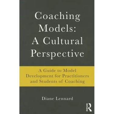 Coaching Models: A Cultural Perspective: A Guide to Model Development: for Practitioners and Students of Coaching