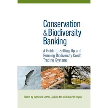 Conservation and Biodiversity Banking: A Guide to Setting Up and Running Biodiversity Credit Trading Systems