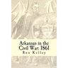 Arkansas in the Civil War: 1861: Diary of a State