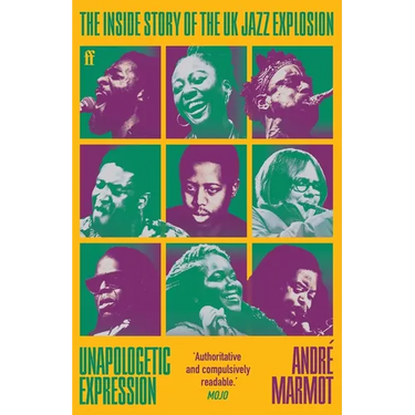 Unapologetic Expression: The Inside Story of the UK Jazz Explosion