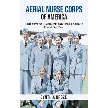 Aerial Nurse Corps of America: Lauretta Schimmoler and Leora Stroup Pilot-in AirEvac