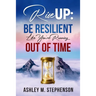 Rise Up: Be Resilient Like You're Running Out of Time