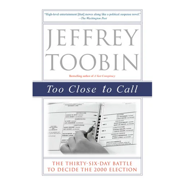 Too Close to Call: The Thirty-Six-Day Battle to Decide the 2000 Election