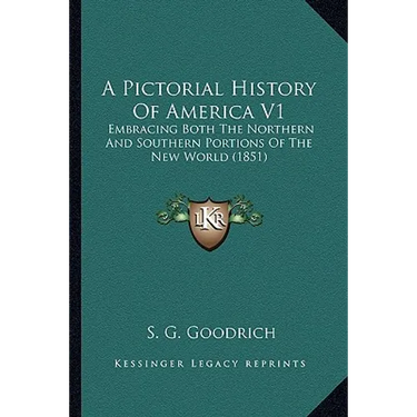 A Pictorial History Of America V1: Embracing Both The Northern And Southern Portions Of The New World (1851)