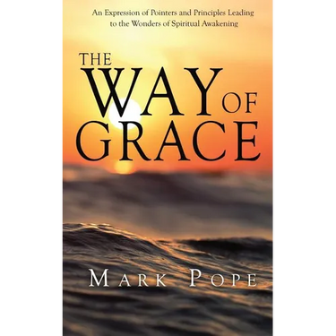 The Way of Grace: An Expression of Spiritual Pointers and Principles Leading to the Wonders of Spiritual Awakening