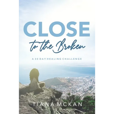 Close to the Broken: A 30 Day Healing Challenge