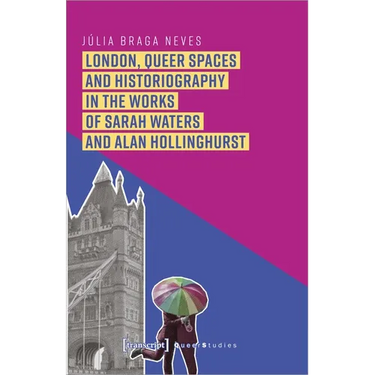 London, Queer Spaces and Historiography in the Works of Sarah Waters and Alan Hollinghurst