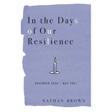 In the Days of Our Resilience: December 2020 - May 2021