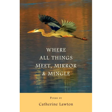 Where All Things Meet, Mirror & Mingle: Poems