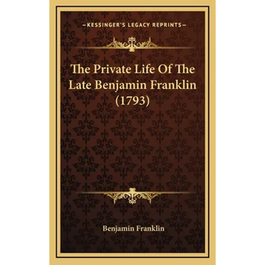 The Private Life Of The Late Benjamin Franklin (1793)