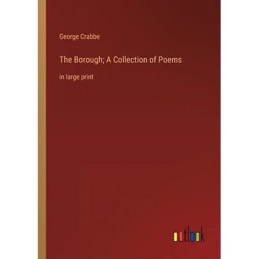 The Borough; A Collection of Poems: in large print