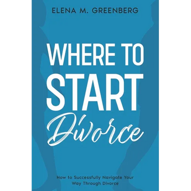 Where To Start - Divorce: How to Successfully Navigate Your Way Through Divorce