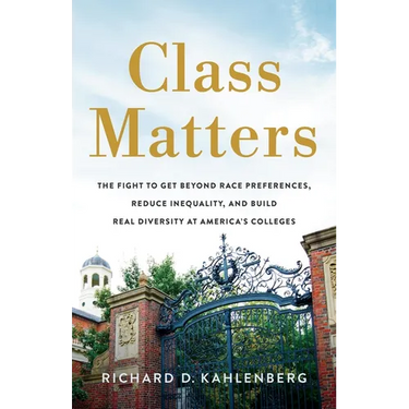 Class Matters: The Fight to Get Beyond Race Preferences, Reduce Inequality, and Build Real Diversity at America's Colleges