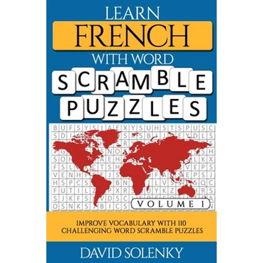Learn French with Word Scramble Puzzles Volume 1: Learn French Language Vocabulary with 110 Challenging Bilingual Word Scramble Puzzles