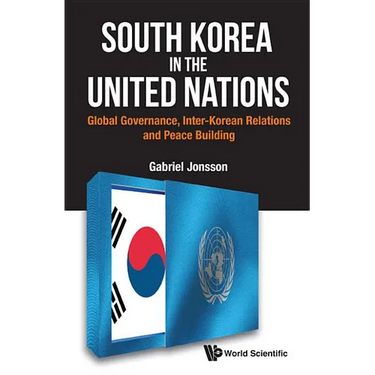 South Korea in the United Nations: Global Governance, Inter-Korean Relations and Peace Building