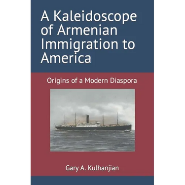 A Kaleidoscope of Armenian Immigration to America: Origins of a Modern Diaspora