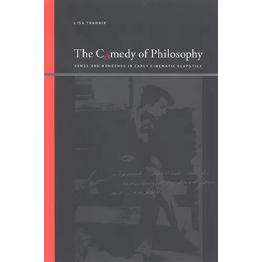 The Comedy of Philosophy: Sense and Nonsense in Early Cinematic Slapstick