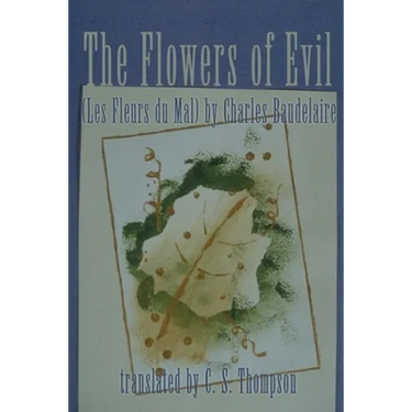 The Flowers of Evil: (Les Fleurs Du Mal) by Charles Baudelaire