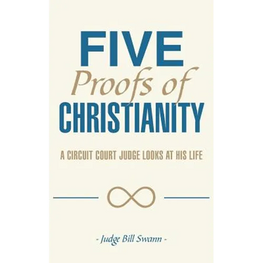 Five Proofs of Christianity: A Circuit Court Judge Looks at His Life