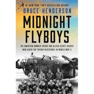 Midnight Flyboys: The American Bomber Crews and Allied Secret Agents Who Aided the French Resistance in World War II