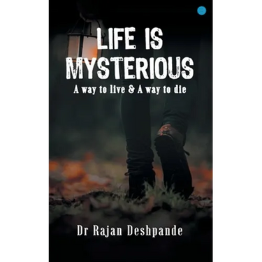 LIFE IS MYSTERIOUS A way to live & A way to die