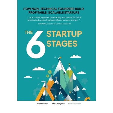 The 6 Startup Stages: How Non-technical Founders Create Scalable, Profitable Companies