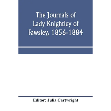 The journals of Lady Knightley of Fawsley, 1856-1884