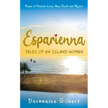 ESPARIENNA, tales of an island woman: Poems of Passion, Love, War, Faith and Mystic