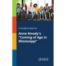 A Study Guide for Anne Moody's "Coming of Age in Mississippi"