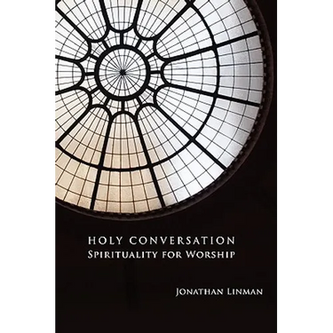 Holy Conversation: Spirituality for Worship