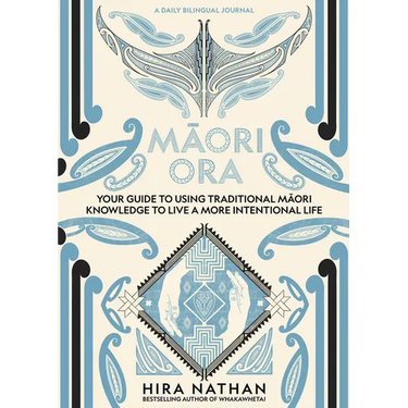 Maori Ora: Your Guide to Using Traditional Maori Knowledge to Live a More Intentional Life