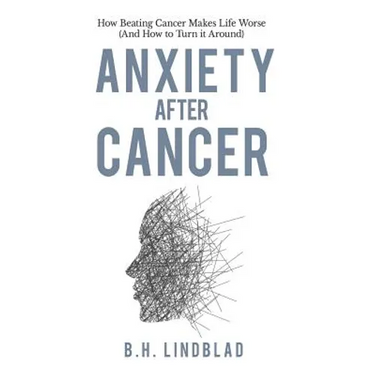 Anxiety After Cancer: How Beating Cancer Makes Life Worse (And How to Turn it Around)