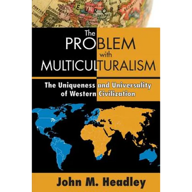 The Problem with Multiculturalism: The Uniqueness and Universality of Western Civilization