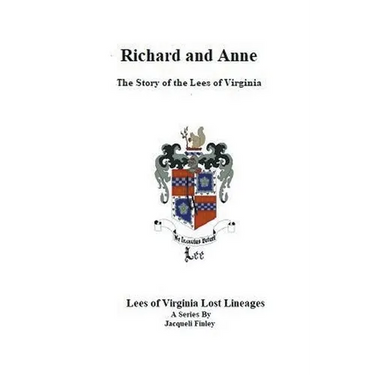 Richard and Anne The Story of the Lees of Virginia