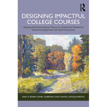 Designing Impactful College Courses: Applying Self-Determination Theory to Unleash the Potential of Autonomy-Supportive Learning Environments