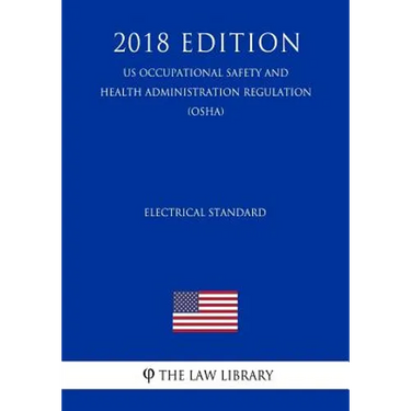 Electrical Standard (US Occupational Safety and Health Administration Regulation) (OSHA) (2018 Edition)