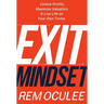 Exit Mindset: Unlock Profits, Maximize Valuation, and Live Life on Your Own Terms