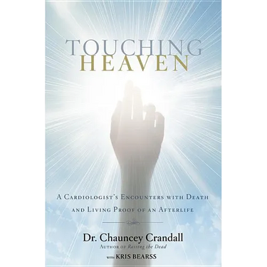 Touching Heaven: A Cardiologist's Encounters with Death and Living Proof of an Afterlife
