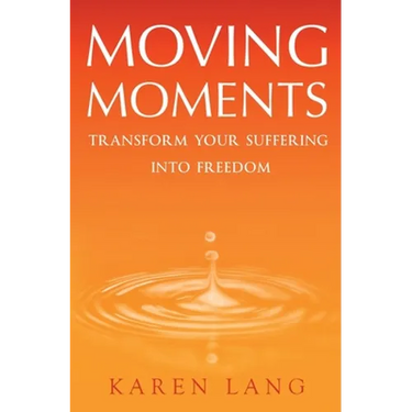 Moving Moments: Transform your suffering into freedom